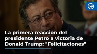 La primera reacción del presidente Petro a victoria de Donald Trump quotFelicitacionesquot [upl. by Ennailuj33]