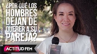 ¿Por qué los hombres dejan de querer a su pareja  ActitudFEM [upl. by Georgiana]