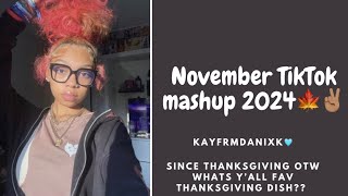 November TikTok Mashup 2024🍁✌🏽 and since thanksgiving otw whats y’all fav thanksgiving dish [upl. by Eetsirk507]