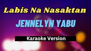 Labis Na Nasaktan  Jennelyn Yabu Karaoke Version LOWER KEY [upl. by Nageek882]