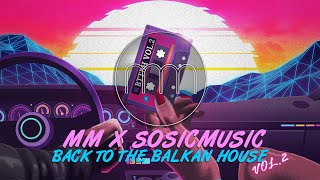 MM X SOSICMUSIC  BACK TO THE BALKAN HOUSE vol2 [upl. by Endres]