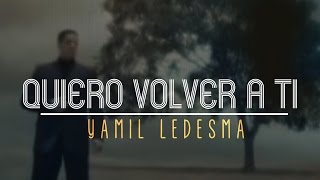 Yamil Ledesma  Quiero Volver A Ti Videoclip [upl. by Abbie]