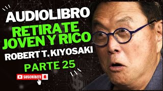 💎💵 Retírate Joven y Rico Robert Kiyosaki PT 25 AUDIO LIBRO [upl. by Nosnek]