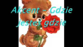 Akcent  Gdzie jesteś gdzie [upl. by Dania]