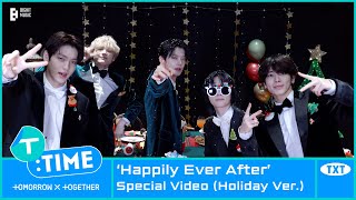 TTIME ‘Happily Ever After’ Special Video Holiday ver  TXT 투모로우바이투게더 [upl. by Lletnahs]