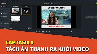 Camtasia 9  Hướng dẫn cách tách âm thanh ra khỏi video [upl. by Camm604]