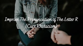 Improve The Pronunciation of The Letter R Cure Rhotacism  Subliminal Audio [upl. by Ateuqal283]