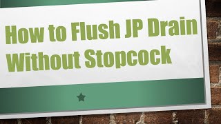 How to Flush JP Drain Without Stopcock [upl. by Aiyekal252]