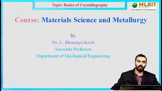 LEC 02 Material Science amp Metallurgy  Basic of Crystallography By Dr L Bhanu Prakash [upl. by Arahs205]