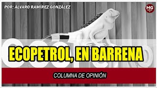 ECOPETROL EN BARRERA ⛔ Imperdible Columna Álvaro Ramírez González [upl. by Boynton]