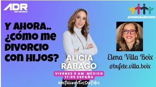 Y ahora ¿cómo me divorcio con hijos Con Alicia Rábago y Elena Villa Boix [upl. by Diver]