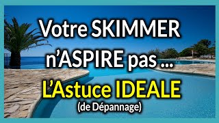 Votre Skimmer piscine naspire pas la solution astucieuse [upl. by Millan]