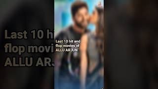 LAST 10 HIT AND FLOP MOVIES OF ALLU ARJUN shorts tollywoodupdates [upl. by Ralaigh]