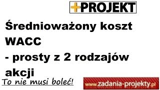 Wycena inwestycji  WACC prosty z kosztem kapitału własnego z 2 rodzajów akcji interpretacja [upl. by Hussein396]