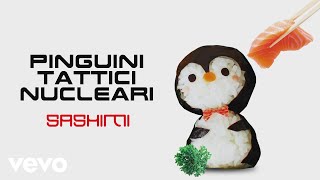 Pinguini Tattici Nucleari  Sashimi [upl. by Kowalski]