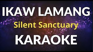 IKAW LAMANG  KARAOKE  Silent Sanctuary [upl. by Rech923]