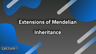 Lecture 1 Extensions of Mendelian Inheritance [upl. by Nivahb163]