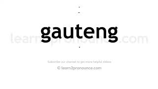 How to pronounce Gauteng  English pronunciation [upl. by Eldwen]