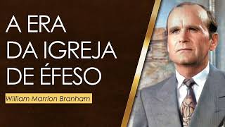 A IGREJA DE ÉFESO WILLIAM MARRION BRANHAM mensagem [upl. by Pyotr]