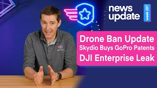 Drone News Drone Ban Update Skydio Buys GoPro Patents DJI Enterprise Leak [upl. by Enirolf428]