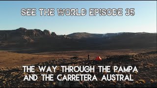 SEE THE WORLD 35 The way through The Pampa and The Carretera Austral Bikepacking Argentina amp Chile [upl. by Maitilde429]