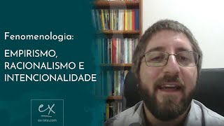 Fenomenologia  Racionalismo Empirismo e Intencionalidade [upl. by Bobby]