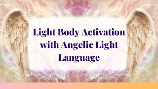 Angelic Light Language  Activate Your Angelic Consciouness and Light Body Activation [upl. by Lorain]