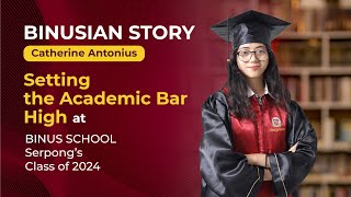 BINUSIAN STORY  CATHERINE ANTONIUS 1ST PLACE ACADEMIC ACHIEVEMENT BINUS SCHOOL Serpong [upl. by Htinek]