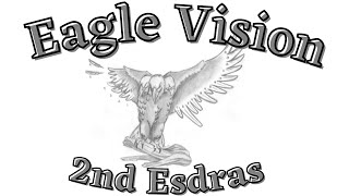 Eagle Vision End Times Prophecy in 2nd Esdras [upl. by Yelrihs]