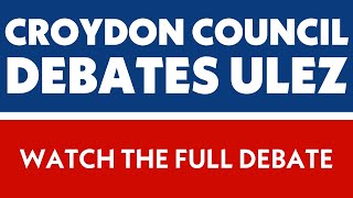 Croydon Council DEBATES Sadiq Khans ULEZ  Full Debate [upl. by Delanie]