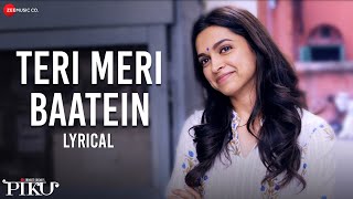 Teri Meri Baatein  Lyrical  Piku  Amitabh Bachchan Deepika Padukone amp Irrfan Khan  Anupam Roy [upl. by Haeel]