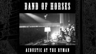 Band Of Horses  No Ones Gonna Love You Acoustic At The Ryman [upl. by Noscire962]