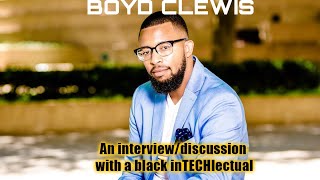 Boyd Clewis An Exclusive InterviewDiscussion With A Black InTECHlectual [upl. by Case]