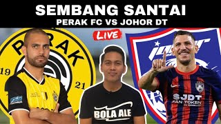 PERAK FC VS JOHOR DT  WATCHALONG SEMBANG SANTAI LIVE [upl. by Langelo]