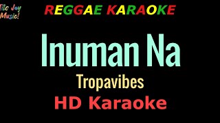 Inuman Na  Tropavibes REGGAE KARAOKE [upl. by Morlee]