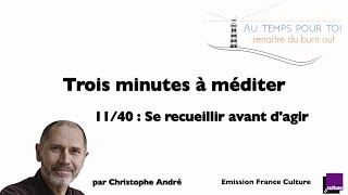 Trois minutes à méditer  avec Christophe André  1140  Se recueillir avant dagir [upl. by Anirda]