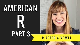 How to Pronounce R After a Vowel Sound Vocalic R American R Part 3 [upl. by Jessika]