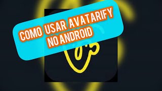 COMO USAR AVATARIFY NO ANDROID [upl. by Ativahs864]