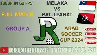 MELAKA VS BATU PAHAT  ARAB SOCCER CUP 2024  5 OCT  STADIUM HANG TUAH [upl. by Cesaro]