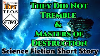 HFY SciFi Short Stories  They Did Not Tremble amp Masters of Destruction rHFY TFOS 789 [upl. by Nunnery]