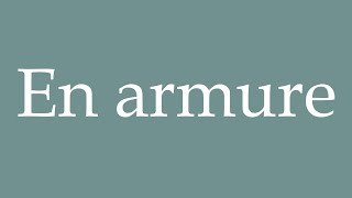 How to Pronounce En armure In armor Correctly in French [upl. by Luane648]