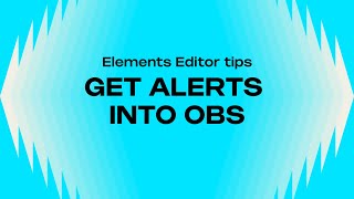 HOW TO GET YOUR ALERTS INTO OBS  ELEMENTS EDITOR TIPS [upl. by Lleryd]