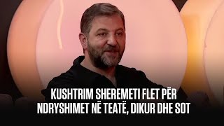 MES PUNÃ‹S SI AKTOR DHE SI DREJTOR KUSHTRIM SHEREMETI FLET PÃ‹R NDRYSHIMET NÃ‹ TEATÃ‹ DIKUR DHE SOT [upl. by Nudnarb]