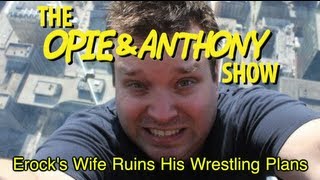 Opie amp Anthony Erocks Wife Ruins His Wrestling Plans 061812 [upl. by Dahij464]