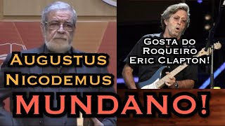 Augustus Nicodemus é MUNDANO  Gosta do ROQUEIRO ERIC CLAPTON [upl. by Eikciv649]