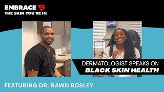 Dermatologist Dr Rawn Bosley Speaks on Black Skin Health [upl. by Danielle]