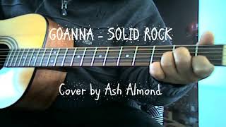 ♪♫ Goanna  Solid Rock  Cover by Ash Almond [upl. by Sacksen]