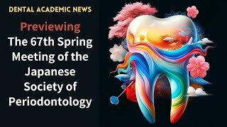 Dental News Previewing The 67th Spring Meeting of the Japanese Society of Periodontology [upl. by Jaine576]