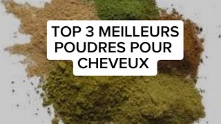 TOP 3 MEILLEURS POUDRES POUR CHEVEUX [upl. by Eniamsaj]