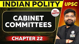 Cabinet Committees FULL CHAPTER  Indian Polity Laxmikant Chapter 22  UPSC Preparation ⚡ [upl. by Ruyam]